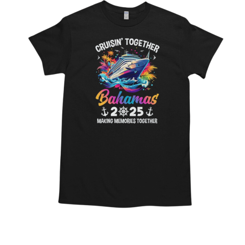 Cruisin Together Bahamas Vacation Beach 2025 Memories Squad T-Shirt