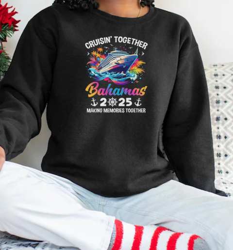 Cruisin Together Bahamas Vacation Beach 2025 Memories Squad T-Shirt Unisex Sweatshirt