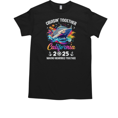 Cruisin Together California Vacation Beach 2025 Memories Squad T-Shirt