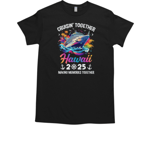 Cruisin Together Hawaii Vacation Beach 2025 Memories Squad T-Shirt