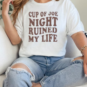 Cup Of Joe Night Ruined My Life T-Shirt Classic Women's T-shirt