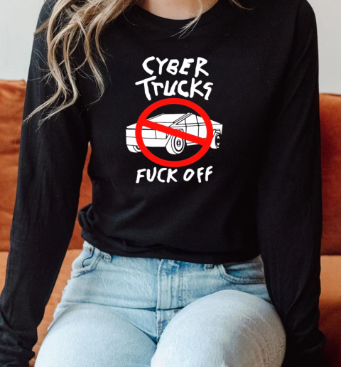 Cyber Trucks Fuck Off T-Shirt Long Sleeved T-shirt