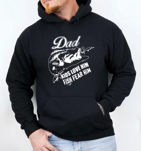 Dad Kids Love Him Fish Fear Him Fishing T-Shirt Unisex Hoodie