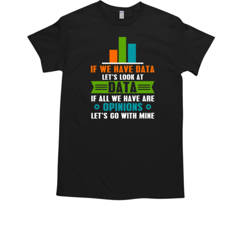 Data Over Opinion Data Analyst Data Science T-Shirt