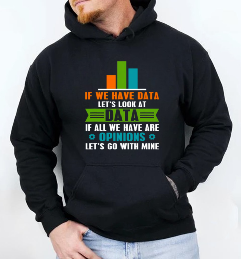 Data Over Opinion Data Analyst Data Science T-Shirt Unisex Hoodie