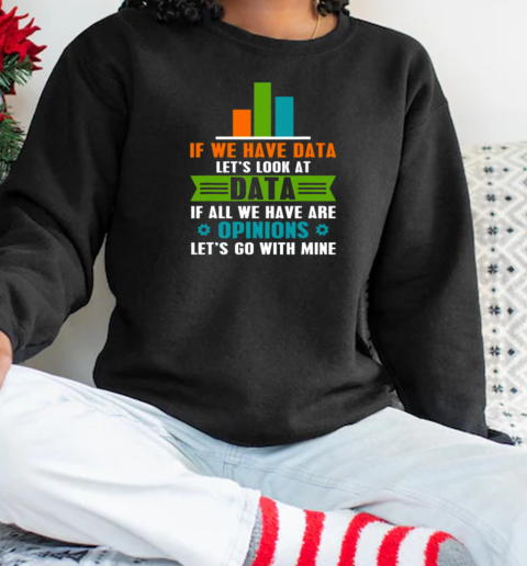 Data Over Opinion Data Analyst Data Science T-Shirt Unisex Sweatshirt