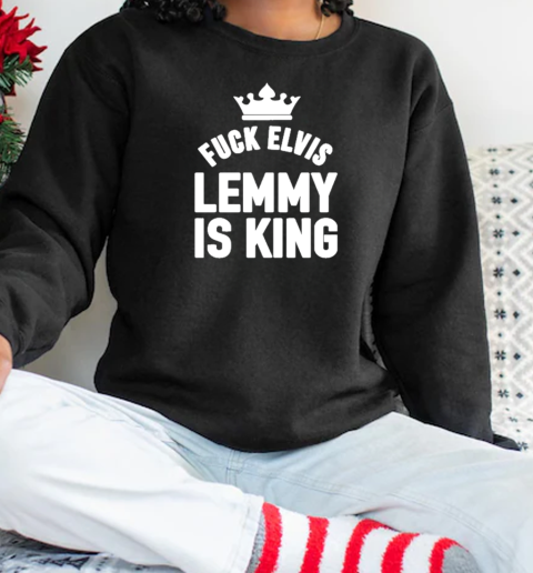 Dave Grohl Fuck Elvis Lemmy Is King T-Shirt Unisex Sweatshirt