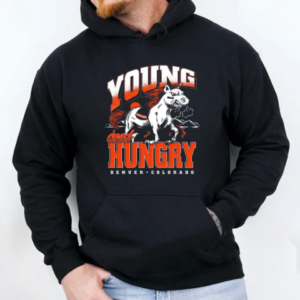 Denver Broncos Young And Hungry T-Shirt Unisex Hoodie