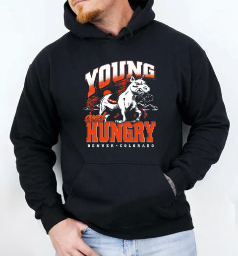 Denver Broncos Young And Hungry T-Shirt Unisex Hoodie