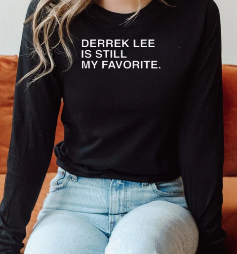 Derrek Lee Is Still My Favorite T-Shirt Long Sleeved T-shirt