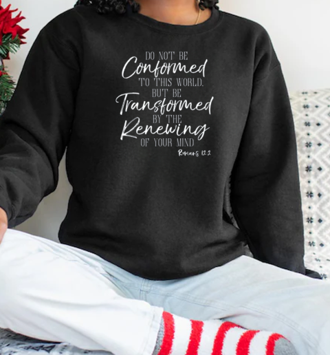 Do Not Be Conformed To This World T-Shirt Unisex Sweatshirt