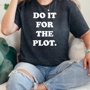 Do it for the plot funny T-Shirt Classic Women's T-shirt