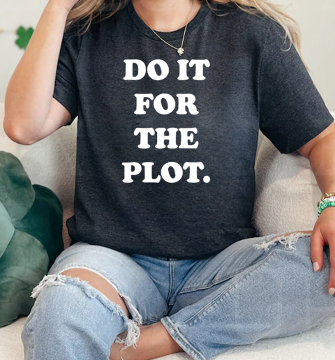 Do it for the plot funny T-Shirt Classic Women's T-shirt