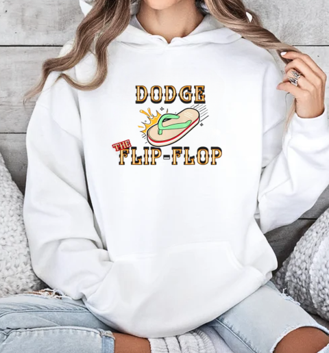 Dodge The Flip Flop T-Shirt Unisex Hoodie