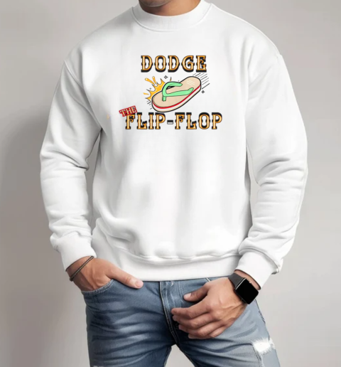 Dodge The Flip Flop T-Shirt Unisex Sweatshirt