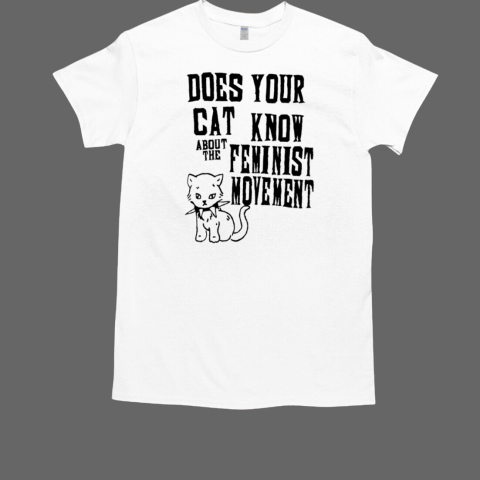 Does your cat know about the feminist movement T-Shirt