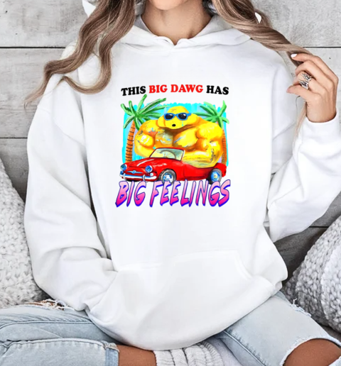 Dog this big dawg has big feelings  Unisex Hoodie