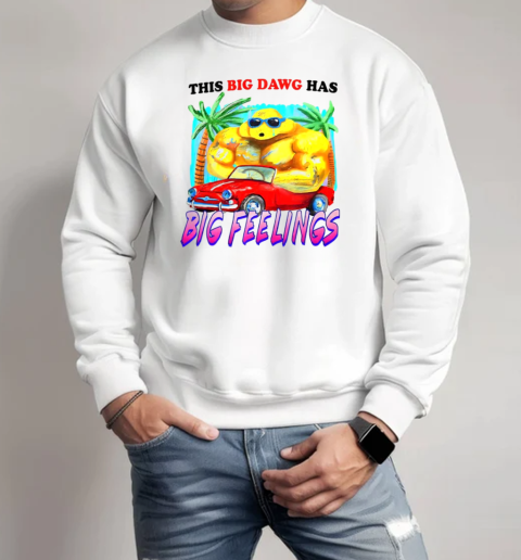 Dog this big dawg has big feelings  Unisex Sweatshirt