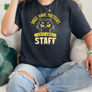 Dogs have masters cats have staff T-Shirt Classic Women's T-shirt