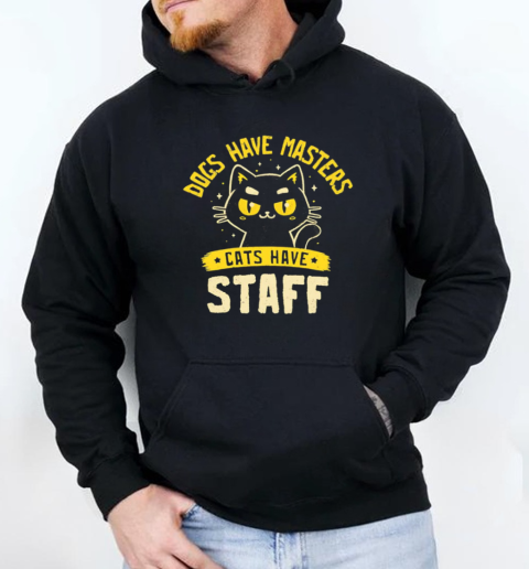 Dogs have masters cats have staff T-Shirt Unisex Hoodie