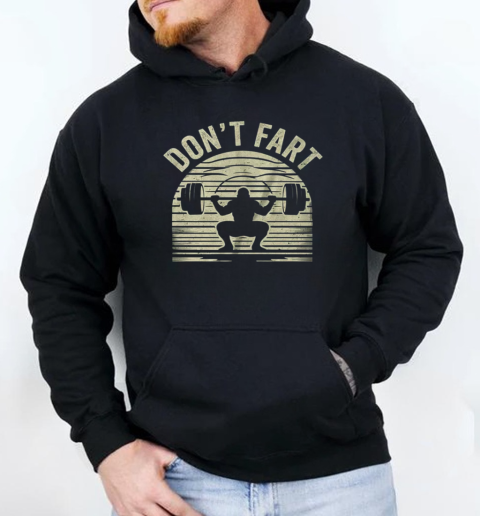 Don't Fart Fitness Gym Workout Weights Lifting Squat Humor T-Shirt Unisex Hoodie