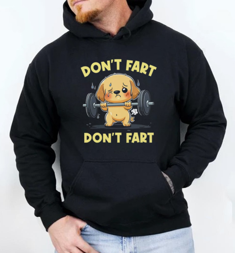 Don't Fart Funny Dog Weight Lifting Gym Workout Fitness T-Shirt Unisex Hoodie