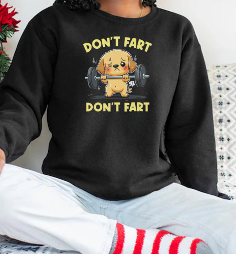 Don't Fart Funny Dog Weight Lifting Gym Workout Fitness T-Shirt Unisex Sweatshirt