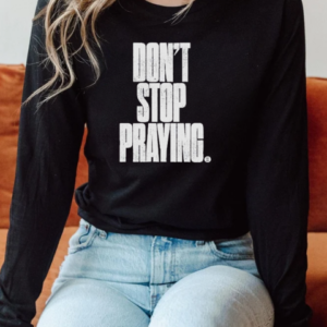 Don't Stop Praying Matthew West 2024 T-Shirt Long Sleeved T-shirt