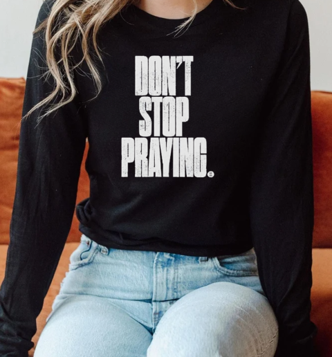 Don't Stop Praying Matthew West 2024 T-Shirt Long Sleeved T-shirt