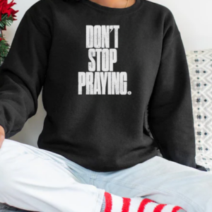 Don't Stop Praying Matthew West 2024 T-Shirt Unisex Sweatshirt