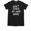 Don't Touch My Hair Bruh Funny Djoke Saying T-Shirt Classic Men's T-shirt