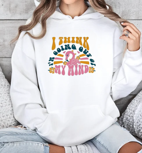 Doom Flamingo I Think I'm Going Out Of My Mind Somebody T-Shirt Unisex Hoodie