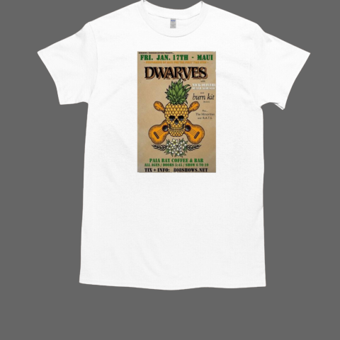 Dwarves January 17 2025 Paia Bay Coffee And Bar In Paia HI T-Shirt