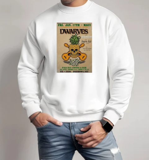 Dwarves January 17 2025 Paia Bay Coffee And Bar In Paia HI T-Shirt Unisex Sweatshirt