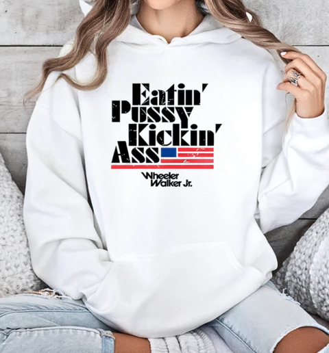 Eatin Pussy Kickin Ass Wheeler Walker T-Shirt Unisex Hoodie
