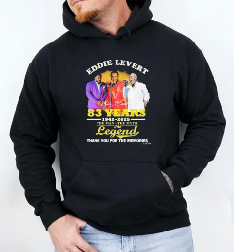 Eddie Levert 83 Years 1942 2025 The Man The Myth The Legend Thank You For The Memories T-Shirt Unisex Hoodie