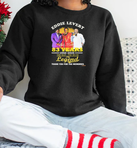 Eddie Levert 83 Years 1942 2025 The Man The Myth The Legend Thank You For The Memories T-Shirt Unisex Sweatshirt