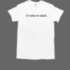 Elf Goblin Talia Wearing I'd Rather Be Naked T-Shirt Classic Men's T-shirt