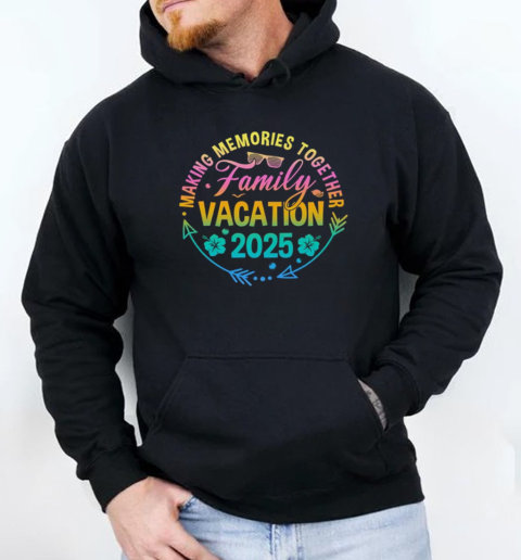 Family Vacation 2025 Making Memories Matching Summer Vacation T-Shirt Unisex Hoodie