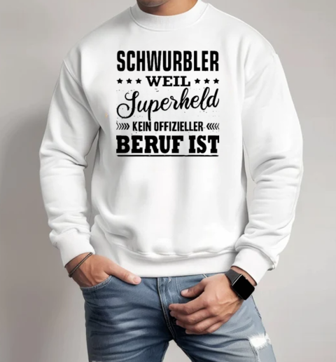 Fearnemeziz Schwurbler Weil Superheld Kein Offizieller Beruf Ist T-Shirt Unisex Sweatshirt