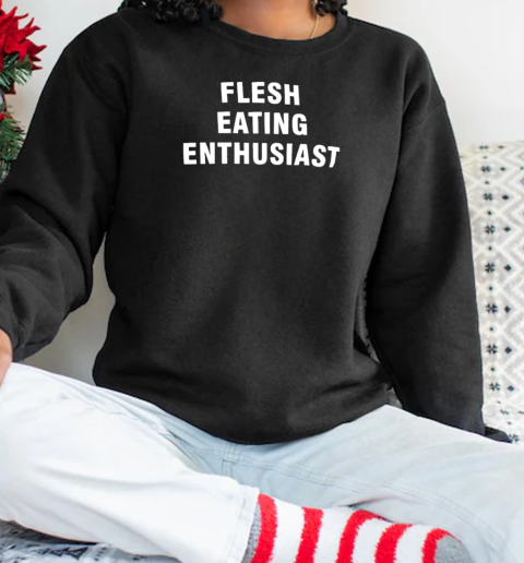 Flesh eating enthusiast T-Shirt Unisex Sweatshirt