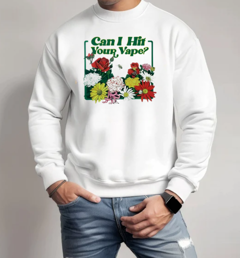 Floral Can I Hit Your Vape T-Shirt Unisex Sweatshirt