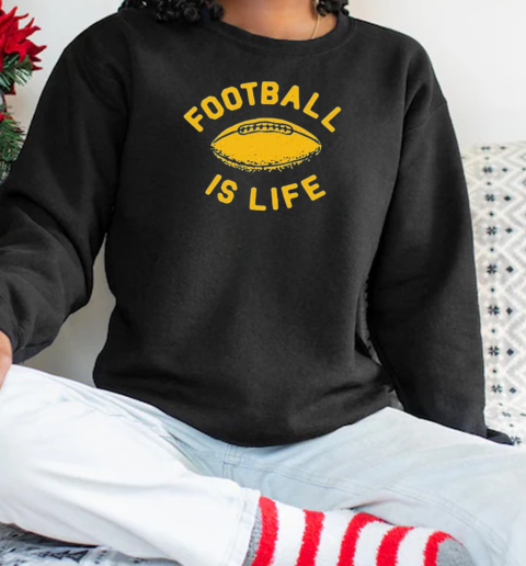 Football Is Life T-Shirt Unisex Sweatshirt