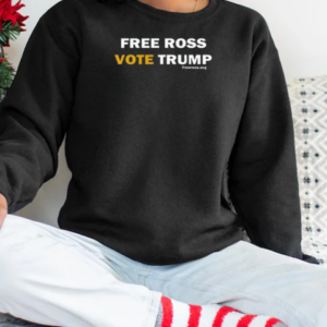 Free Ross Vote Trump T-Shirt Unisex Sweatshirt