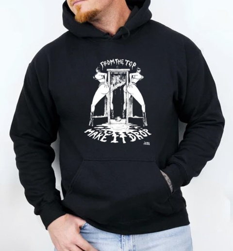 From The Top Make It Drop T-Shirt Unisex Hoodie