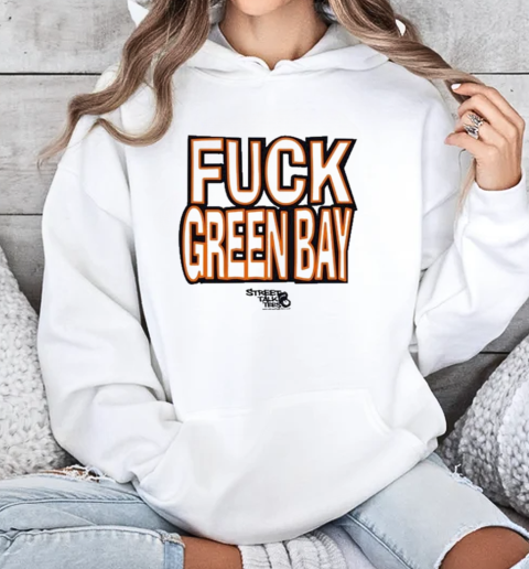 Fuck Fuck Green Bay Packers Street Talk T-Shirt Unisex Hoodie