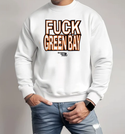 Fuck Fuck Green Bay Packers Street Talk T-Shirt Unisex Sweatshirt