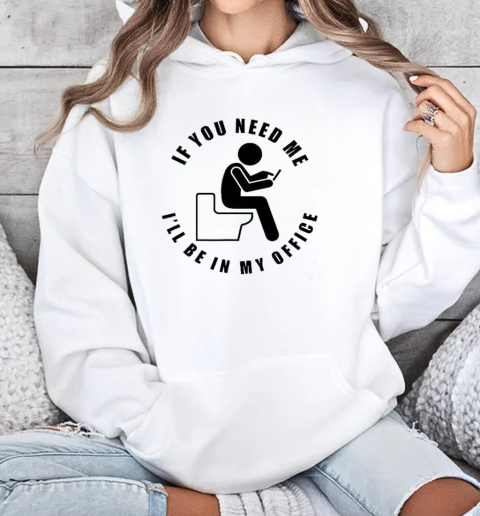 Funny If You Need Me I'll Be In My Office Toilet Texting T-Shirt Unisex Hoodie