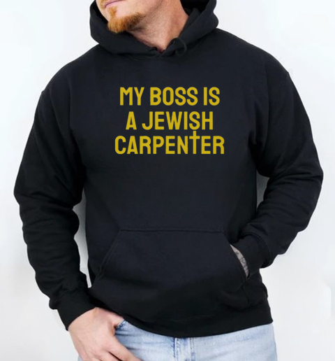 Funny My Boss Is A Jewish Carpenter Christian Jesus Cross T-Shirt Unisex Hoodie