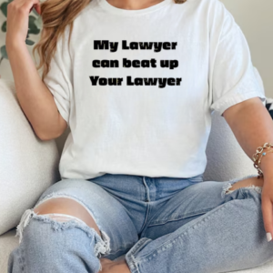 Funny My Lawyer Can Beat Up Your Lawyer T-Shirt Classic Women's T-shirt